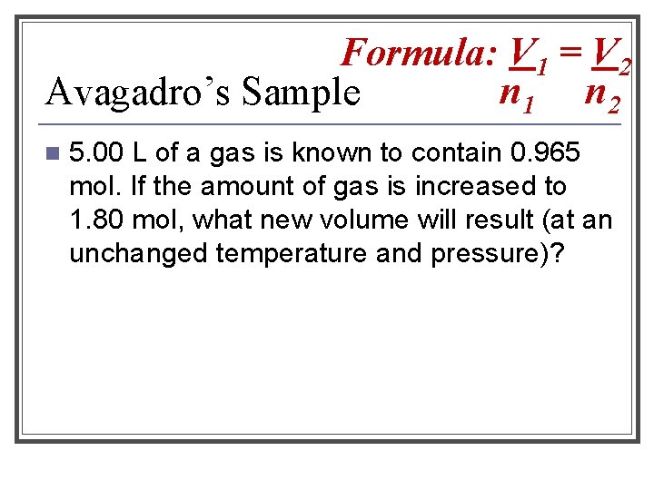 Formula: V 1 = V 2 n 1 n 2 Avagadro’s Sample n 5.