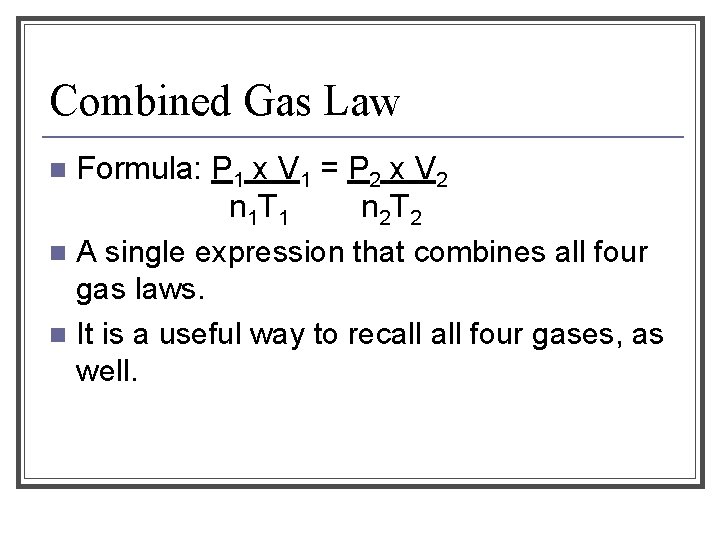 Combined Gas Law Formula: P 1 x V 1 = P 2 x V