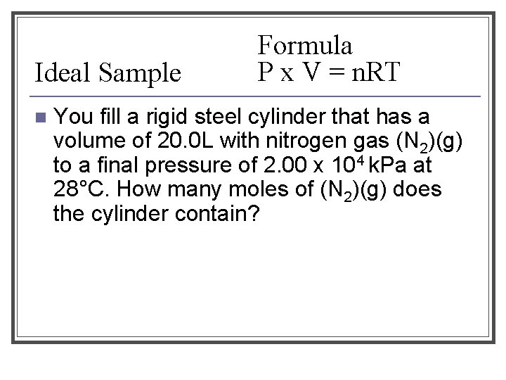 Ideal Sample n Formula P x V = n. RT You fill a rigid