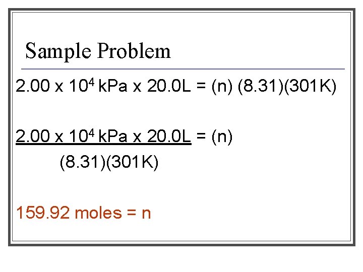Sample Problem 2. 00 x 104 k. Pa x 20. 0 L = (n)