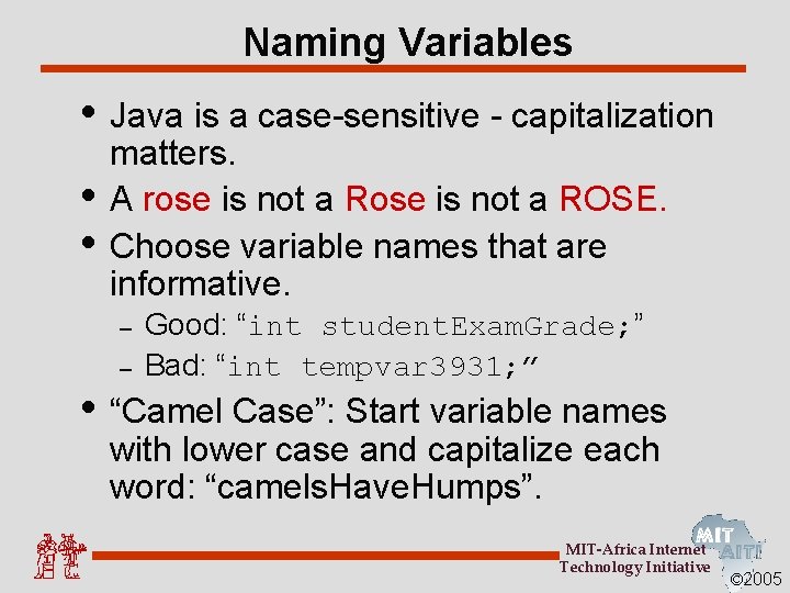 Naming Variables • Java is a case-sensitive - capitalization • • matters. A rose