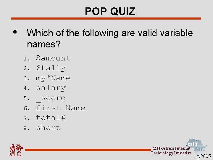 POP QUIZ • Which of the following are valid variable names? 1. 2. 3.