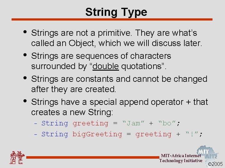 String Type • • Strings are not a primitive. They are what’s called an