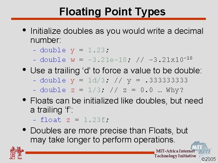 Floating Point Types • Initialize doubles as you would write a decimal number: –