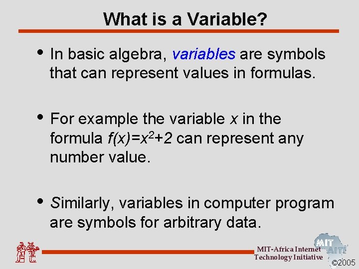 What is a Variable? • In basic algebra, variables are symbols that can represent