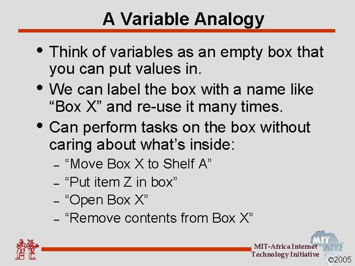 A Variable Analogy • Think of variables as an empty box that • •