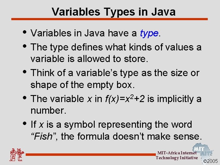 Variables Types in Java • Variables in Java have a type. • The type