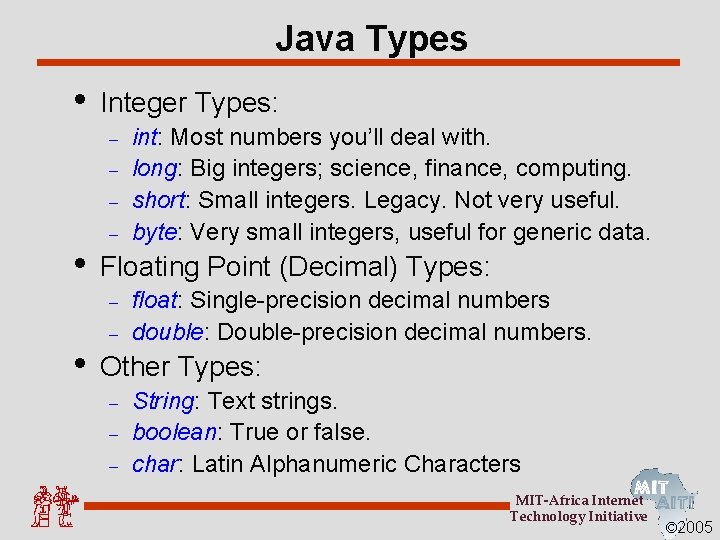 Java Types • Integer Types: – – – • – Floating Point (Decimal) Types: