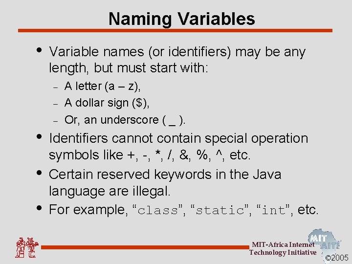 Naming Variables • Variable names (or identifiers) may be any length, but must start