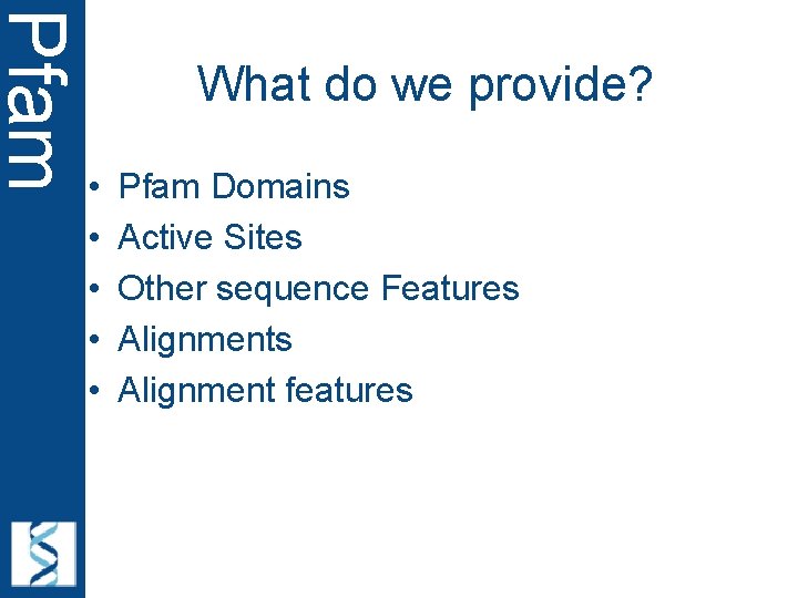 Pfam What do we provide? • • • Pfam Domains Active Sites Other sequence