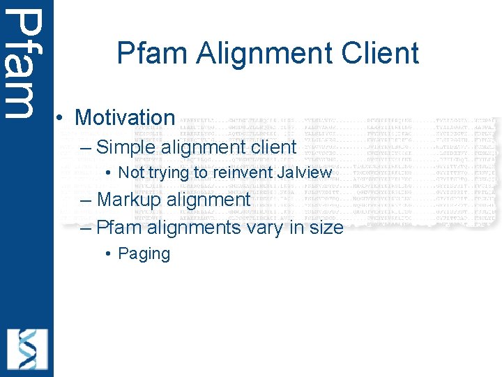Pfam Alignment Client • Motivation – Simple alignment client • Not trying to reinvent