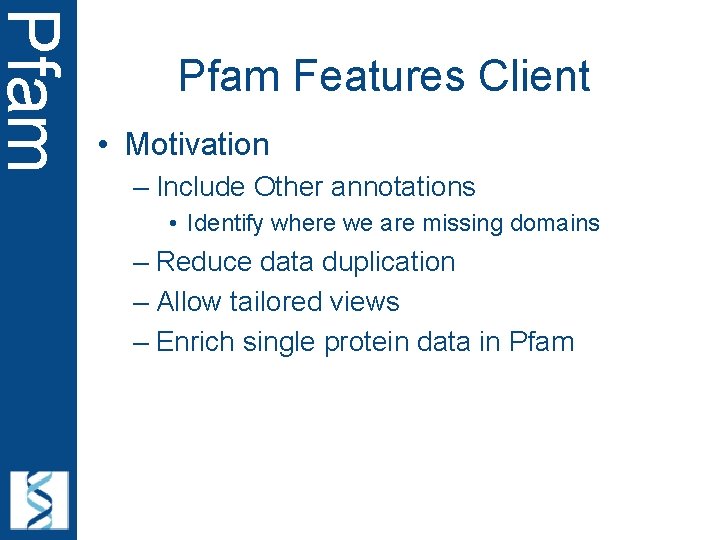 Pfam Features Client • Motivation – Include Other annotations • Identify where we are