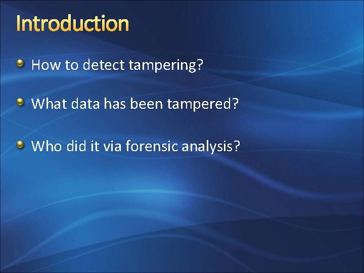 Introduction How to detect tampering? What data has been tampered? Who did it via