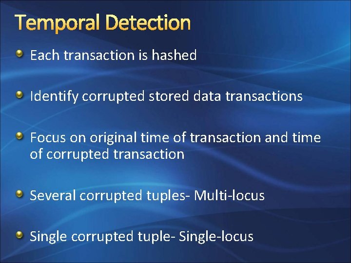 Temporal Detection Each transaction is hashed Identify corrupted stored data transactions Focus on original