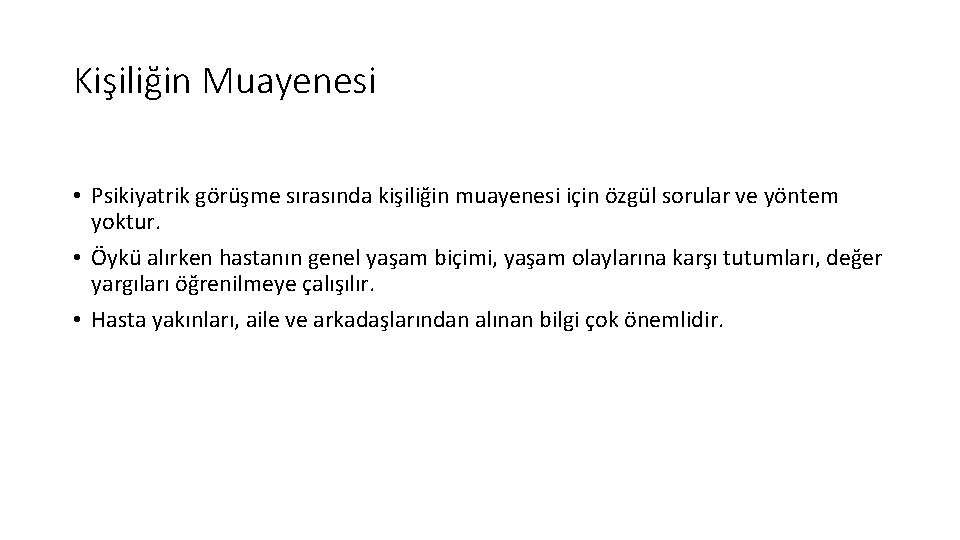 Kişiliğin Muayenesi • Psikiyatrik görüşme sırasında kişiliğin muayenesi için özgül sorular ve yöntem yoktur.