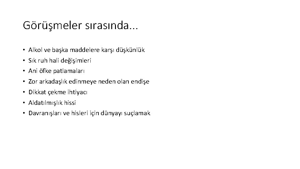 Görüşmeler sırasında. . . • Alkol ve başka maddelere karşı düşkünlük • Sık ruh