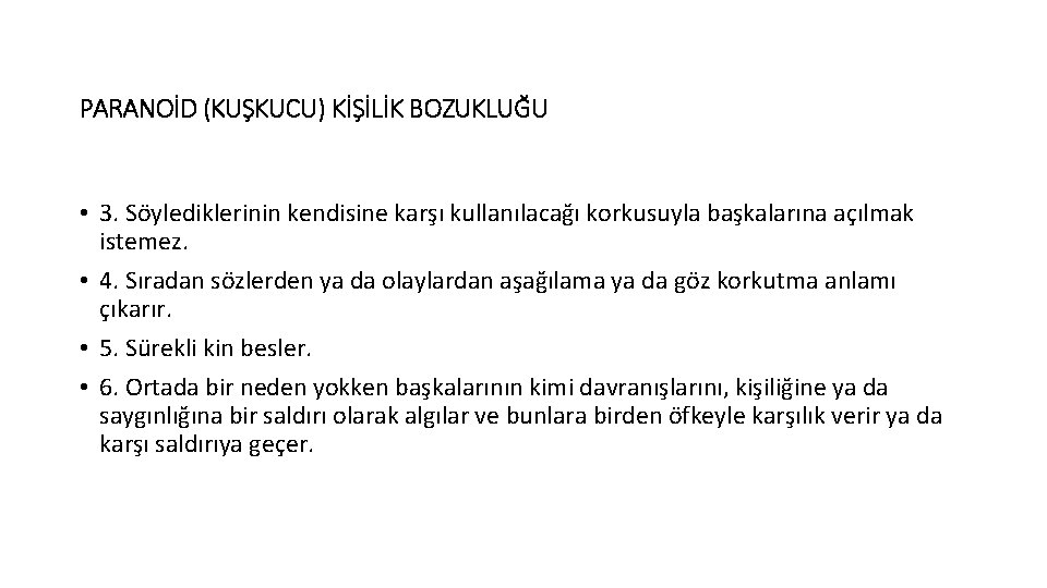 PARANOİD (KUŞKUCU) KİŞİLİK BOZUKLUĞU • 3. Söylediklerinin kendisine karşı kullanılacağı korkusuyla başkalarına açılmak istemez.