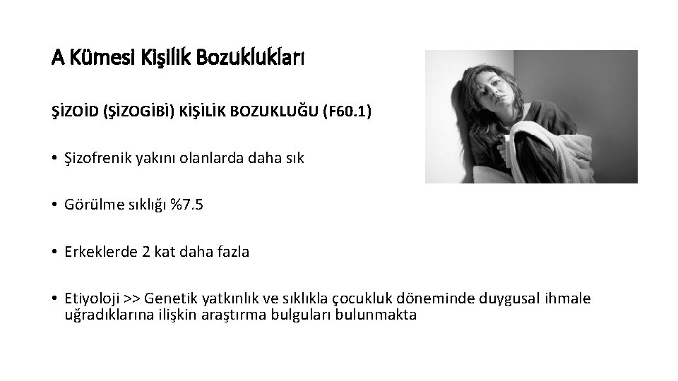 A Kümesi Kişilik Bozuklukları ŞİZOİD (ŞİZOGİBİ) KİŞİLİK BOZUKLUĞU (F 60. 1) • Şizofrenik yakını