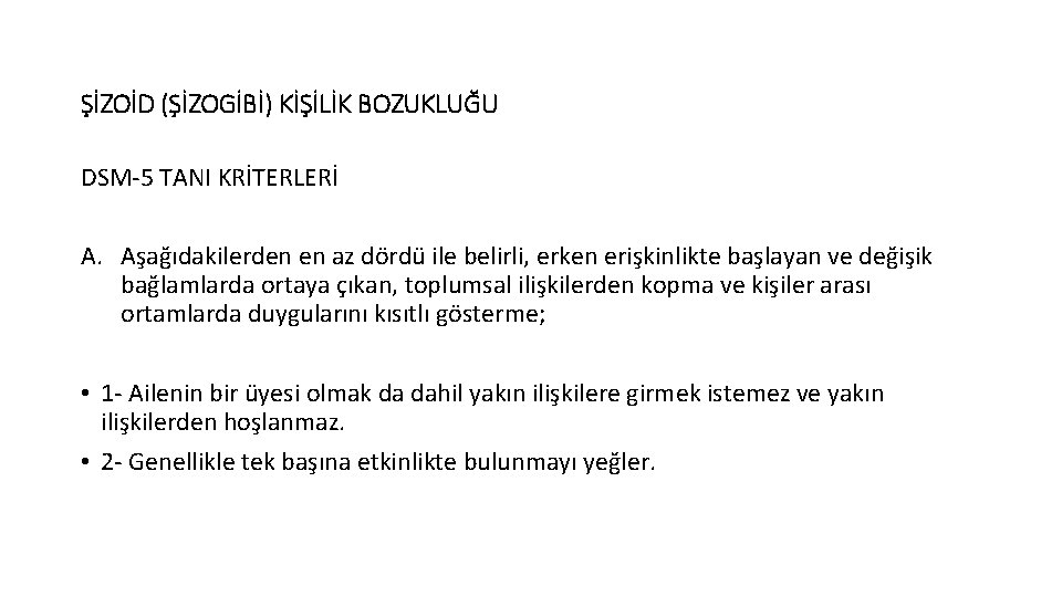 ŞİZOİD (ŞİZOGİBİ) KİŞİLİK BOZUKLUĞU DSM-5 TANI KRİTERLERİ A. Aşağıdakilerden en az dördü ile belirli,