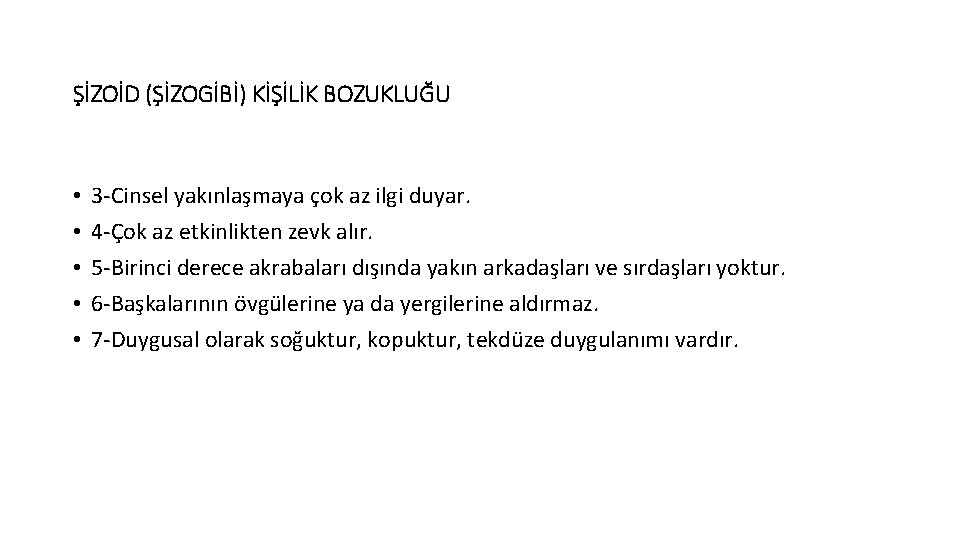 ŞİZOİD (ŞİZOGİBİ) KİŞİLİK BOZUKLUĞU • • • 3 -Cinsel yakınlaşmaya çok az ilgi duyar.