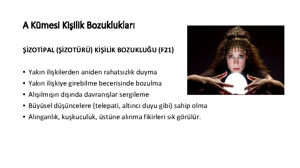 A Kümesi Kişilik Bozuklukları ŞİZOTİPAL (ŞİZOTÜRÜ) KİŞİLİK BOZUKLUĞU (F 21) • • • Yakın