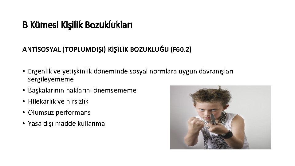 B Kümesi Kişilik Bozuklukları ANTİSOSYAL (TOPLUMDIŞI) KİŞİLİK BOZUKLUĞU (F 60. 2) • Ergenlik ve