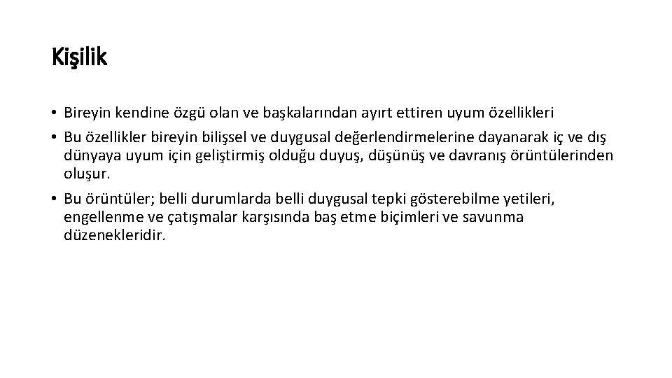 Kişilik • Bireyin kendine özgü olan ve başkalarından ayırt ettiren uyum özellikleri • Bu