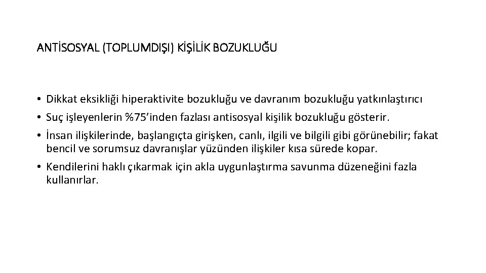 ANTİSOSYAL (TOPLUMDIŞI) KİŞİLİK BOZUKLUĞU • Dikkat eksikliği hiperaktivite bozukluğu ve davranım bozukluğu yatkınlaştırıcı •