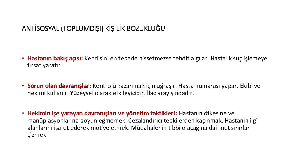 ANTİSOSYAL (TOPLUMDIŞI) KİŞİLİK BOZUKLUĞU • Hastanın bakış açısı: Kendisini en tepede hissetmezse tehdit algılar.