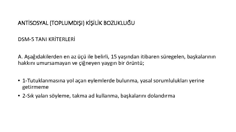 ANTİSOSYAL (TOPLUMDIŞI) KİŞİLİK BOZUKLUĞU DSM-5 TANI KRİTERLERİ A. Aşağıdakilerden en az üçü ile belirli,
