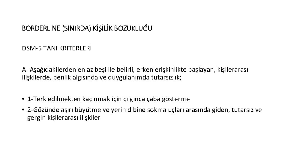 BORDERLINE (SINIRDA) KİŞİLİK BOZUKLUĞU DSM-5 TANI KRİTERLERİ A. Aşağıdakilerden en az beşi ile belirli,