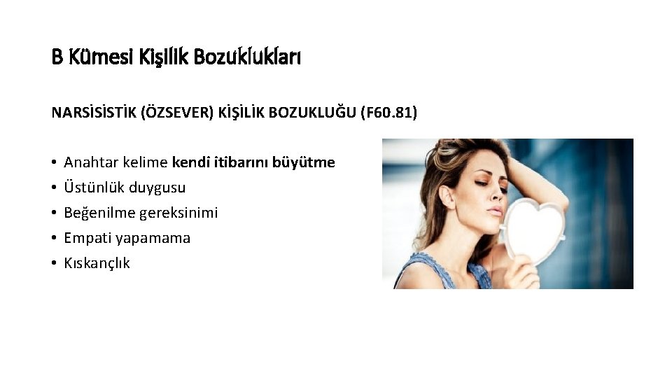B Kümesi Kişilik Bozuklukları NARSİSİSTİK (ÖZSEVER) KİŞİLİK BOZUKLUĞU (F 60. 81) • • •