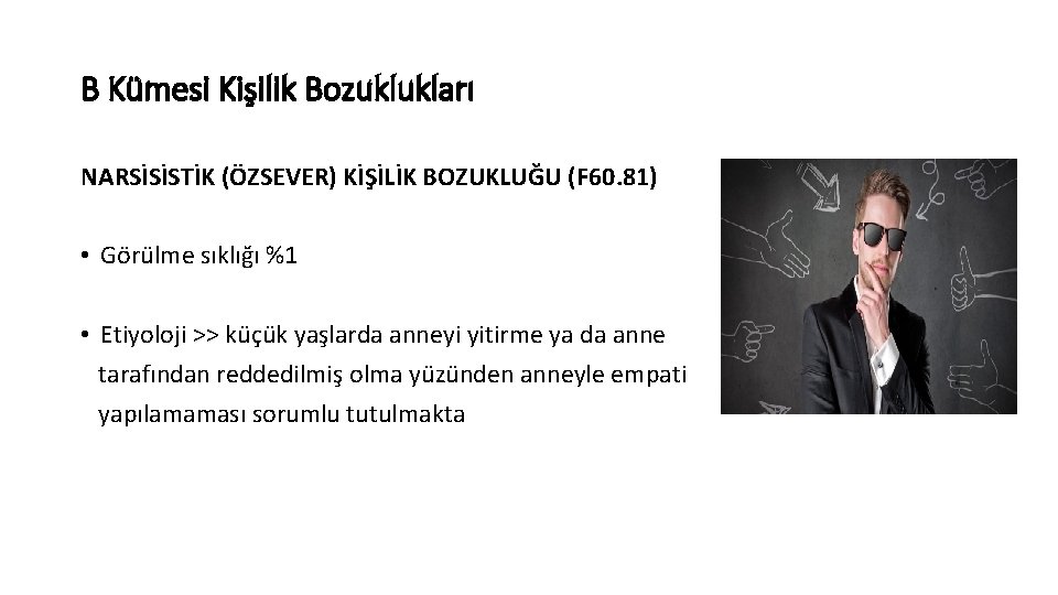 B Kümesi Kişilik Bozuklukları NARSİSİSTİK (ÖZSEVER) KİŞİLİK BOZUKLUĞU (F 60. 81) • Görülme sıklığı