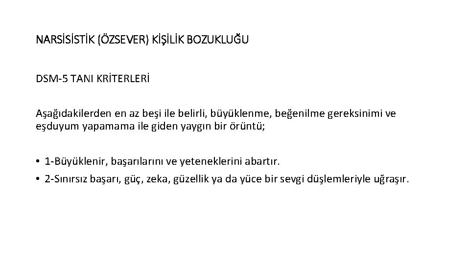 NARSİSİSTİK (ÖZSEVER) KİŞİLİK BOZUKLUĞU DSM-5 TANI KRİTERLERİ Aşağıdakilerden en az beşi ile belirli, büyüklenme,
