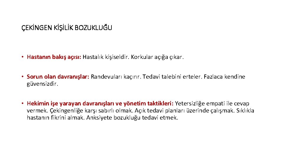 ÇEKİNGEN KİŞİLİK BOZUKLUĞU • Hastanın bakış açısı: Hastalık kişiseldir. Korkular açığa çıkar. • Sorun
