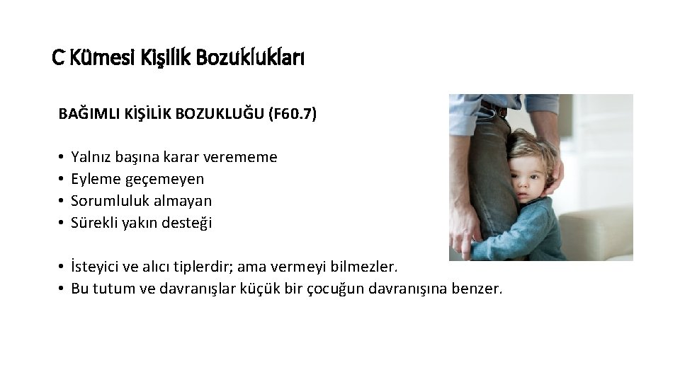 C Kümesi Kişilik Bozuklukları BAĞIMLI KİŞİLİK BOZUKLUĞU (F 60. 7) • • Yalnız başına