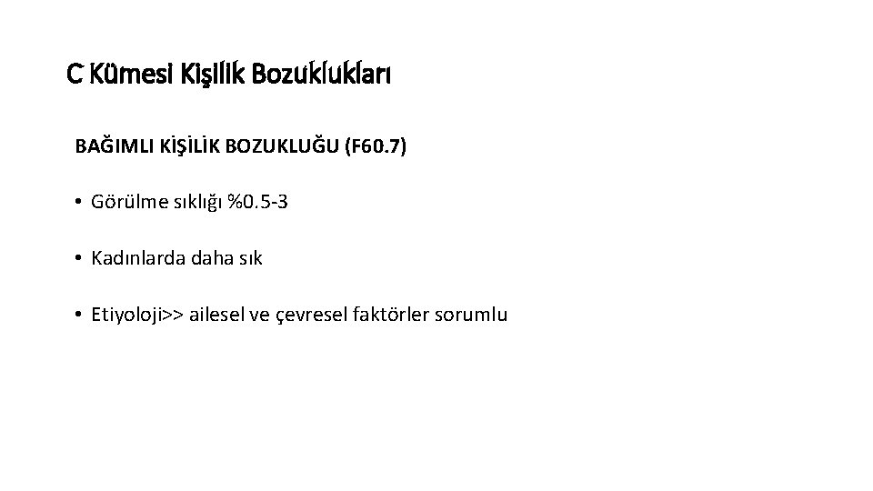 C Kümesi Kişilik Bozuklukları BAĞIMLI KİŞİLİK BOZUKLUĞU (F 60. 7) • Görülme sıklığı %0.