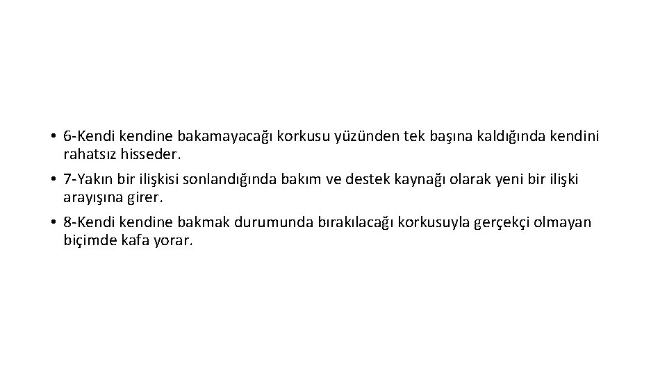  • 6 -Kendi kendine bakamayacağı korkusu yüzünden tek başına kaldığında kendini rahatsız hisseder.
