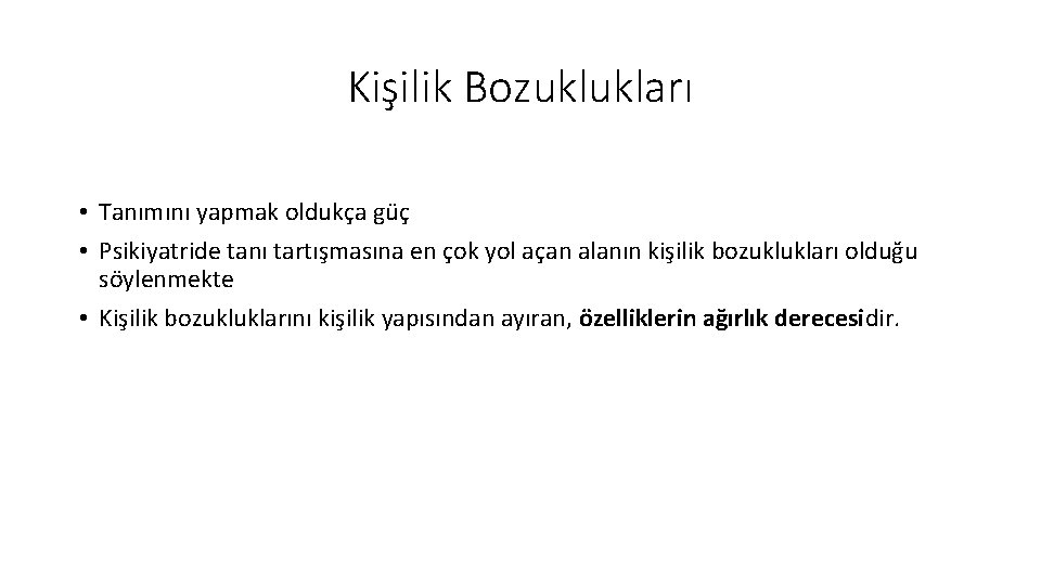Kişilik Bozuklukları • Tanımını yapmak oldukça güç • Psikiyatride tanı tartışmasına en çok yol