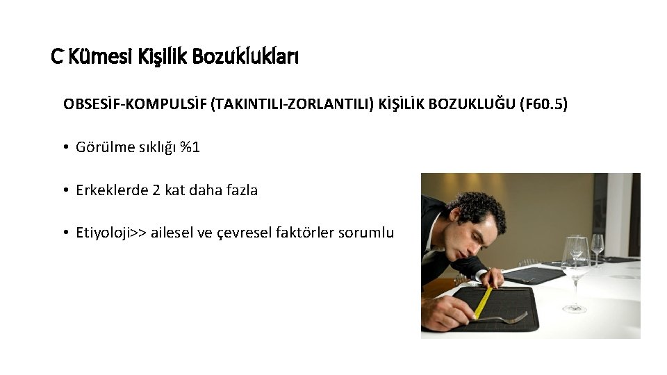 C Kümesi Kişilik Bozuklukları OBSESİF-KOMPULSİF (TAKINTILI-ZORLANTILI) KİŞİLİK BOZUKLUĞU (F 60. 5) • Görülme sıklığı