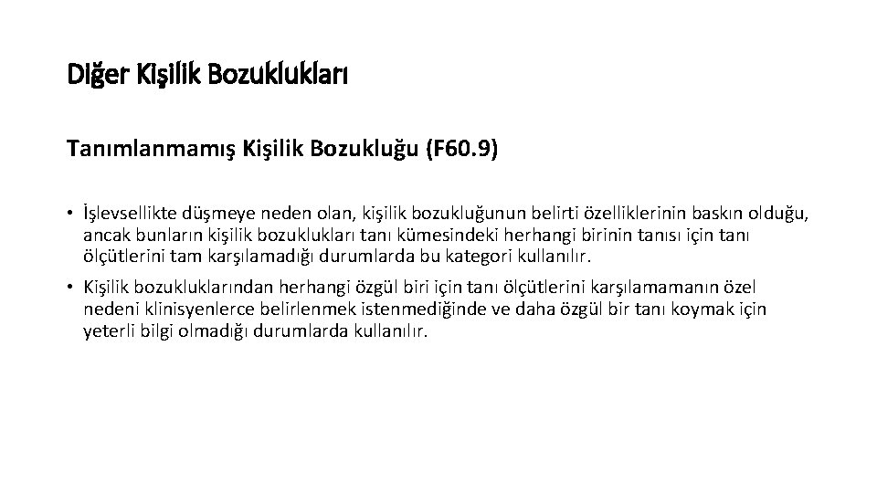 Diğer Kişilik Bozuklukları Tanımlanmamış Kişilik Bozukluğu (F 60. 9) • İşlevsellikte düşmeye neden olan,