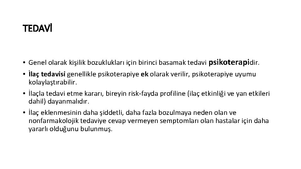 TEDAVİ • Genel olarak kişilik bozuklukları için birinci basamak tedavi psikoterapidir. • İlaç tedavisi