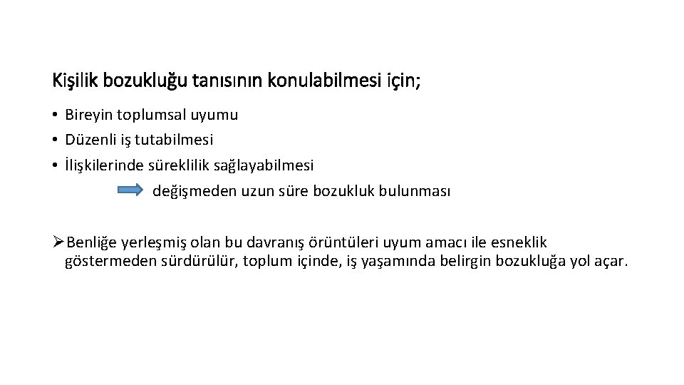 Kişilik bozukluğu tanısının konulabilmesi için; • Bireyin toplumsal uyumu • Düzenli iş tutabilmesi •