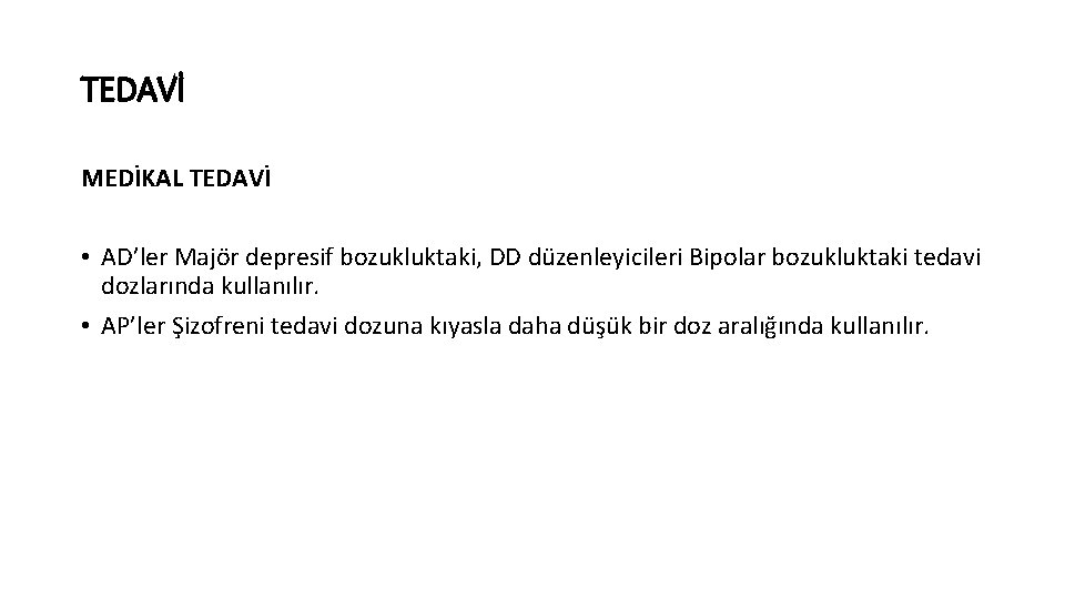 TEDAVİ MEDİKAL TEDAVİ • AD’ler Majör depresif bozukluktaki, DD düzenleyicileri Bipolar bozukluktaki tedavi dozlarında