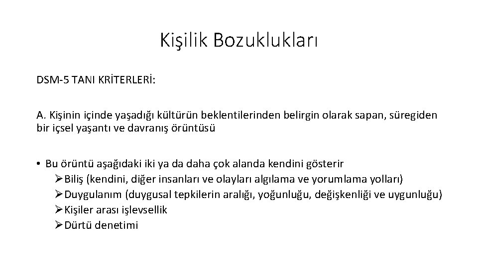 Kişilik Bozuklukları DSM-5 TANI KRİTERLERİ: A. Kişinin içinde yaşadığı kültürün beklentilerinden belirgin olarak sapan,