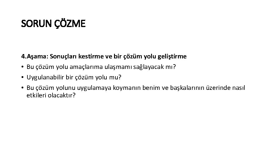SORUN ÇÖZME 4. Aşama: Sonuçları kestirme ve bir çözüm yolu geliştirme • Bu çözüm