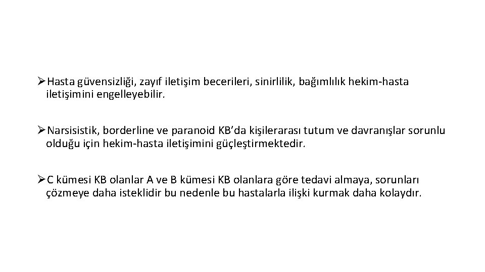 ØHasta güvensizliği, zayıf iletişim becerileri, sinirlilik, bağımlılık hekim-hasta iletişimini engelleyebilir. ØNarsisistik, borderline ve paranoid