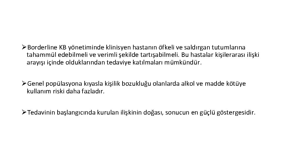 ØBorderline KB yönetiminde klinisyen hastanın öfkeli ve saldırgan tutumlarına tahammül edebilmeli ve verimli şekilde