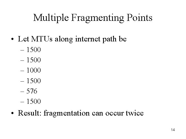 Multiple Fragmenting Points • Let MTUs along internet path be – 1500 – 1000