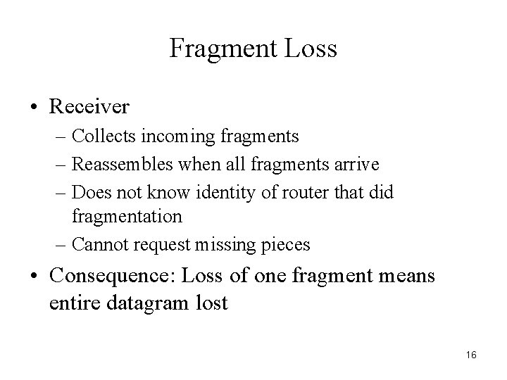 Fragment Loss • Receiver – Collects incoming fragments – Reassembles when all fragments arrive